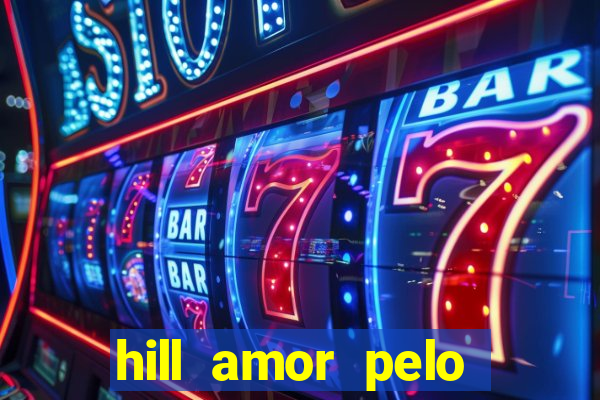 hill amor pelo jogo torrent